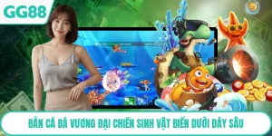 Bắn Cá Bá Vương Đại Chiến Sinh Vật Biển Dưới Đáy Sâu