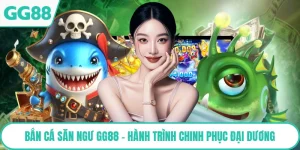 Bắn Cá Săn Ngư GG88 - Hành Trình Chinh Phục Đại Dương