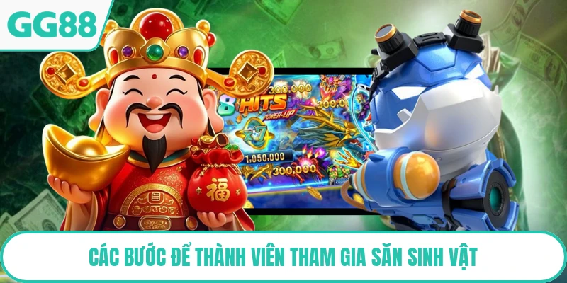 Các bước để thành viên tham gia săn sinh vật