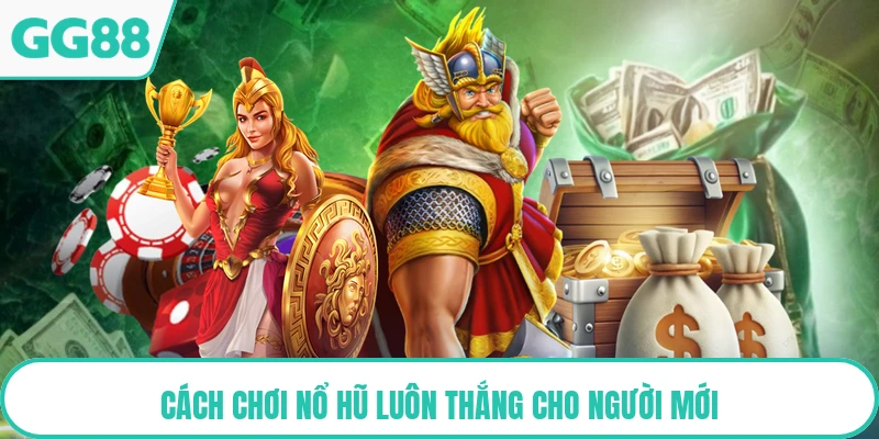 Cách chơi nổ hũ luôn thắng cho người mới