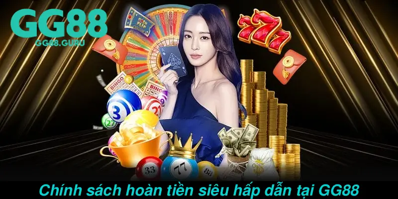 Chính sách hoàn tiền siêu hấp dẫn tại GG88