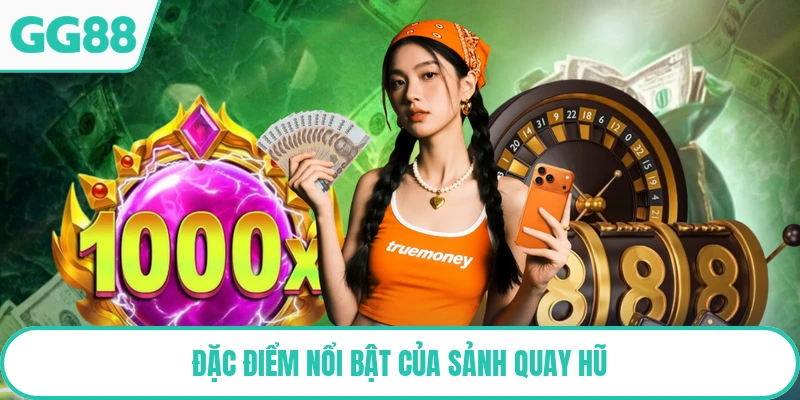 Đặc điểm nổi bật của sảnh quay hũ
