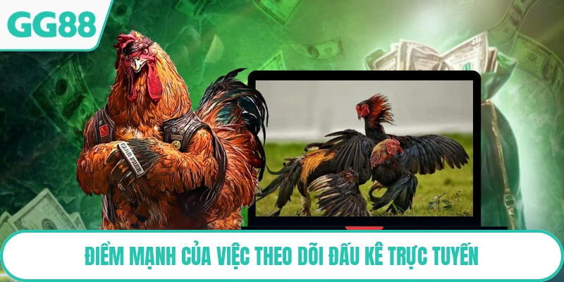 Điểm mạnh của việc theo dõi đấu kê trực tuyến