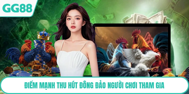 Điểm mạnh thu hút đông đảo người chơi tham gia