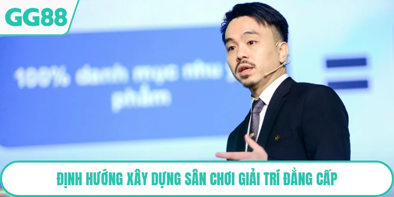 Định hướng xây dựng sân chơi giải trí đẳng cấp