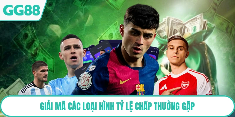 Giải mã các loại hình tỷ lệ chấp thường gặp