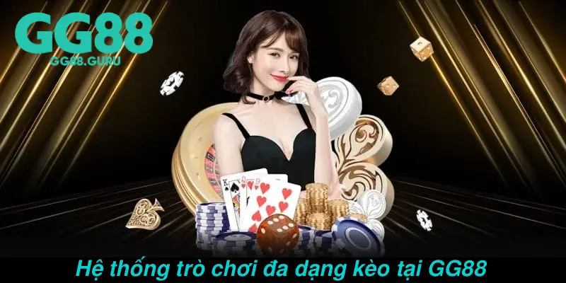 Hệ thống trò chơi đa dạng kèo tại GG88