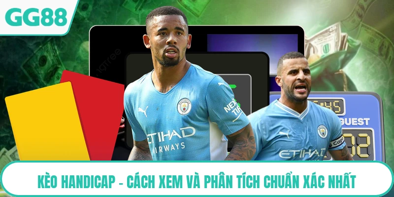 Kèo Handicap - Cách Xem Và Phân Tích Chuẩn Xác Nhất