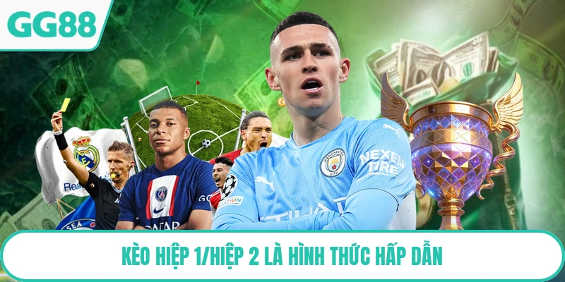 Kèo hiệp 1/hiệp 2 là hình thức hấp dẫn