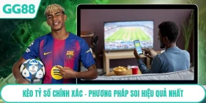 Kèo Tỷ Số Chính Xác - Phương Pháp Soi Hiệu Quả Nhất