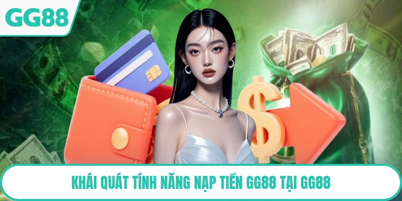 Khái quát tính năng nạp tiền GG88 tại GG88