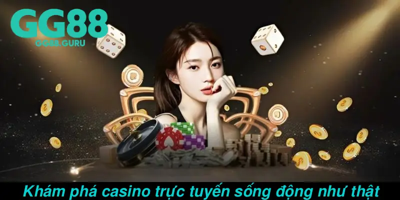 Khám phá casino trực tuyến sống động như thật