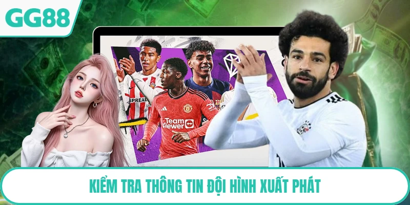 Kiểm tra thông tin đội hình xuất phát