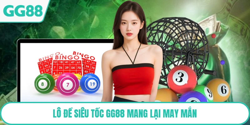 Lô đề siêu tốc GG88 mang lại may mắn