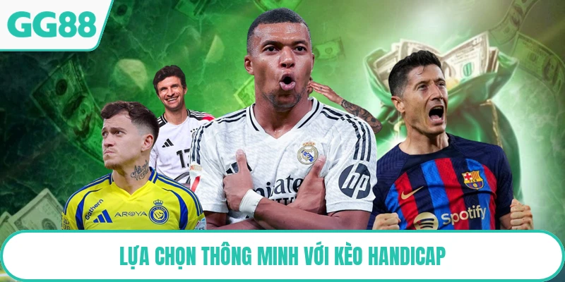 Lựa chọn thông minh với kèo Handicap