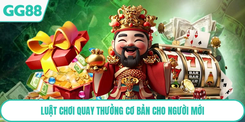 Luật chơi quay thưởng cơ bản cho người mới