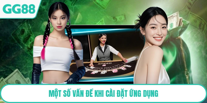Một số vấn đề khi cài đặt ứng dụng