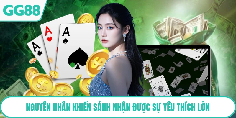 Nguyên nhân khiến sảnh nhận được sự yêu thích lớn
