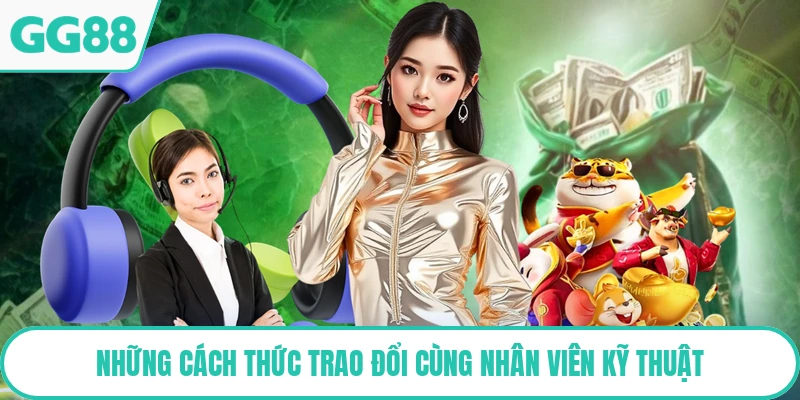 Những cách thức trao đổi cùng nhân viên kỹ thuật