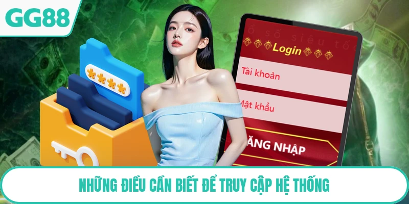 Những điều cần biết để truy cập hệ thống