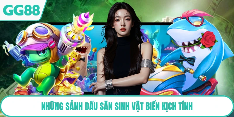 Những sảnh đấu săn sinh vật biển kịch tính