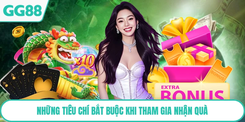 Những tiêu chí bắt buộc khi tham gia nhận quà