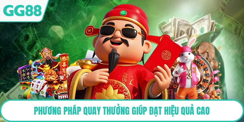 Phương pháp quay thưởng giúp đạt hiệu quả cao