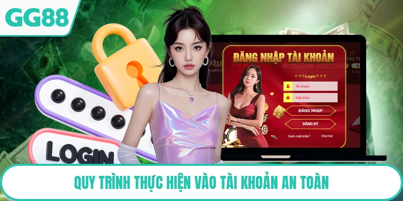 Quy trình thực hiện vào tài khoản an toàn