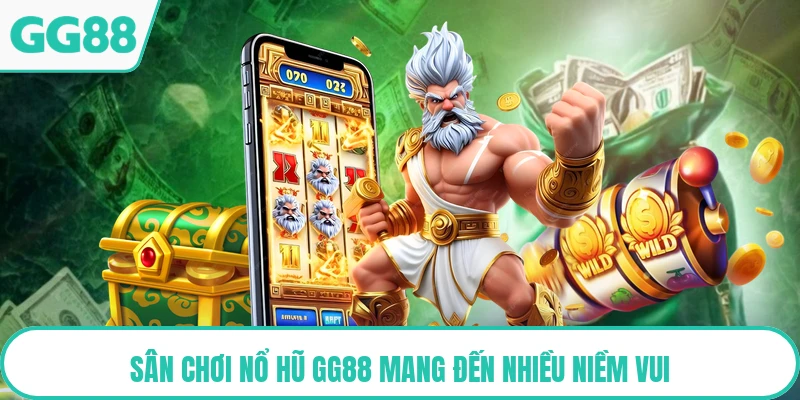 Sân chơi nổ hũ GG88 mang đến nhiều niềm vui