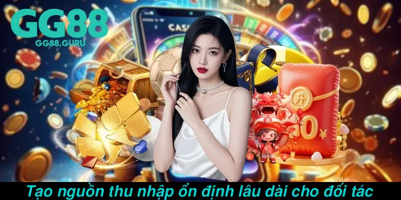 Tạo nguồn thu nhập ổn định lâu dài cho đối tác 