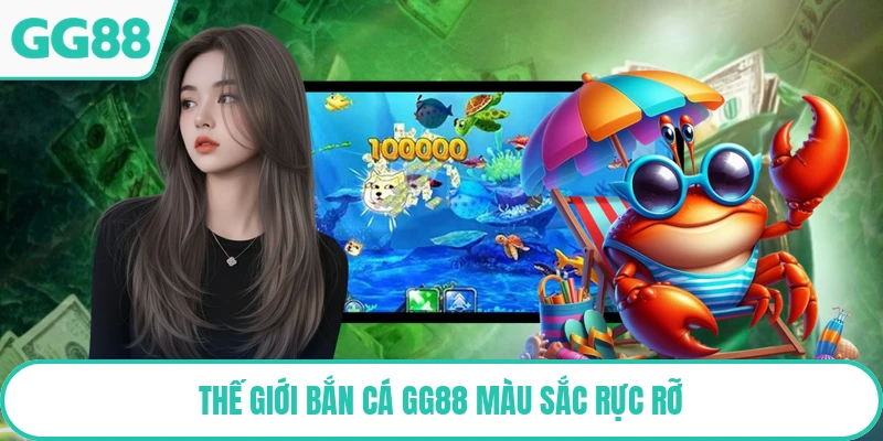 Thế giới bắn cá GG88 màu sắc rực rỡ
