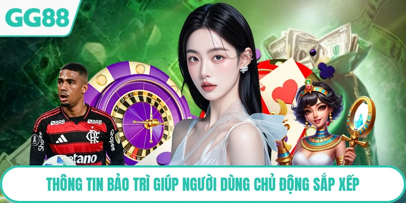 Thông tin bảo trì giúp người dùng chủ động sắp xếp