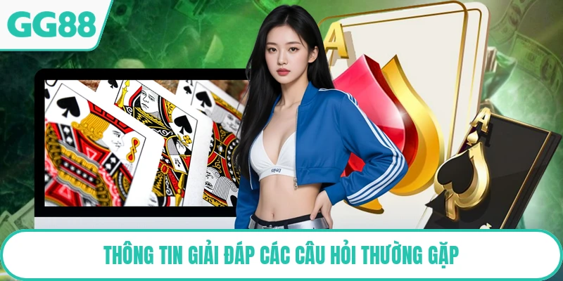Thông tin giải đáp các câu hỏi thường gặp