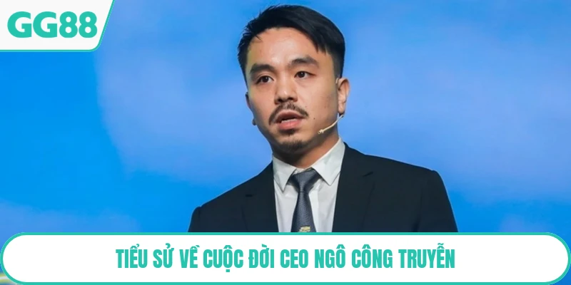 Tiểu sử về cuộc đời CEO Ngô Công Truyễn