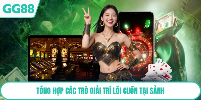 Tổng hợp các trò giải trí lôi cuốn tại sảnh