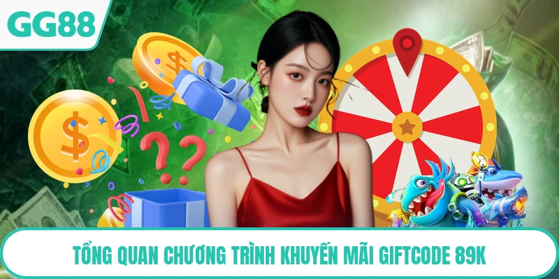 Tổng quan chương trình khuyến mãi giftcode 89k